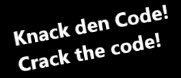 Knack den Code!
Crack the code!